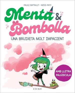 Menta i Bombolla 1 - Una bruixeta molt impacient | Battault, Paule/Miss Paty | Cooperativa autogestionària