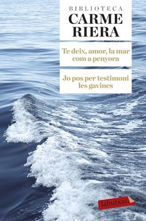 Te deix, amor, la mar com a penyora. Jo pos per testimoni les gavines | Riera, Carme | Cooperativa autogestionària