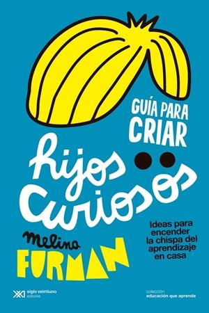 Guía para criar hijos curiosos | Furman, Melina | Cooperativa autogestionària