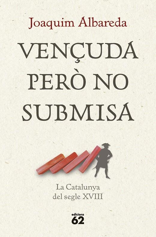 Vençuda però no submisa: la Catalunya del segle XVIII | Albareda Salvadó, Joaquim