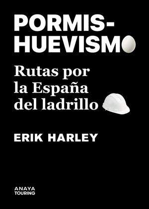 Pormishuevismo. Rutas por la España del ladrillo | Harley, Erik | Cooperativa autogestionària