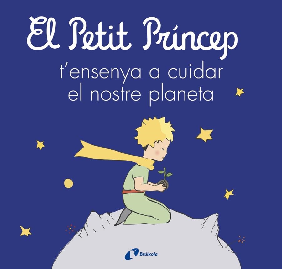 El Petit Príncep t'ensenya a cuidar el nostre planeta | de Saint-Exupéry, Antoine/Carril Martínez, Isabel/Cavero, Paloma/Rodríguez-Rabadán, Beatriz | Cooperativa autogestionària
