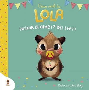 Deixar el xumet? Dit i fet! (Creix amb la Lola) | Van Den Berg, Esther | Cooperativa autogestionària