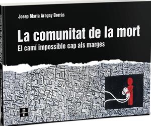 La comunitat de la mort. El camí impossible cap als marges | Aragay Borràs, Josep Maria | Cooperativa autogestionària