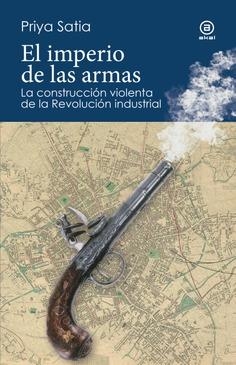 El imperio de las armas | Satia, Priya | Cooperativa autogestionària