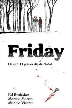 Friday. Llibre 1: El primer dia de Nadal | Brubaker, Ed / Martin, Marcos / Vicente, Muntsa | Cooperativa autogestionària