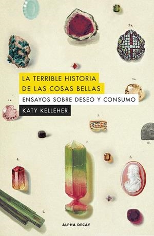 La terrible historia de las cosas bellas | Kelleher, Katy | Cooperativa autogestionària