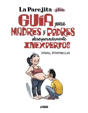 La Parejita y Óscar. Guía para padres y madres desesperadamente inexpertos | Fontdevila, Manel | Cooperativa autogestionària