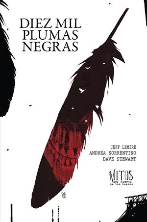 Diez mil plumas negras. Tomo 2 de la serie Mitos del huerto de los huesos | Lemire, Jeff/Sorrentino, Andrea | Cooperativa autogestionària