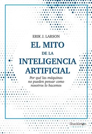 El mito de la Inteligencia Artificial | Larson, Erik J. | Cooperativa autogestionària