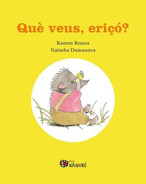 Què veus, eriçó? | Besora Oliva, Ramon/Domanova, Natasha