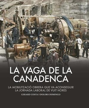La vaga de la Canadenca | Costa, Gerard/Domingo, Dolors | Cooperativa autogestionària