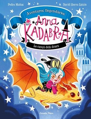 Anna Kadabra. Aventures llegendàries 2. La cançó dels dracs | Mañas, Pedro/Sierra Listón, David | Cooperativa autogestionària