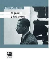 El jazz y las artes | Javier Díaz López | Cooperativa autogestionària