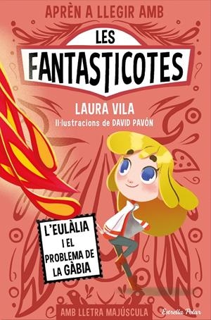 Aprèn a llegir amb les Fantasticotes 5. L'Eulàlia i el problema de la gàbia | Vila, Laura | Cooperativa autogestionària