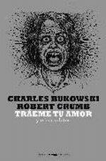 Tráeme tu amor y otros relatos | Bukowski, Charles / Crumb, Robert