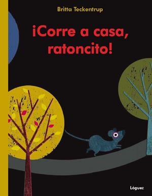 ¡Corre a casa, ratoncito! | Teckentrup, Britta | Cooperativa autogestionària