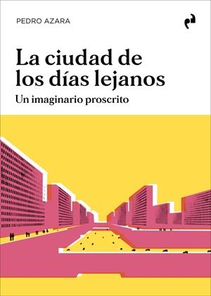 La ciuda de los días lejanos | Azara, Pedro | Cooperativa autogestionària