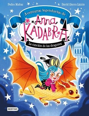 Anna Kadabra. Aventuras legendarias 2. La canción de los dragones | Mañas, Pedro/Sierra Listón, David | Cooperativa autogestionària