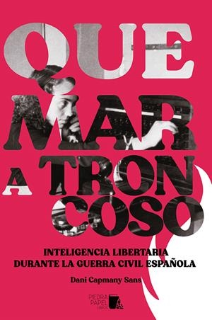Quemar a Troncoso. Inteligencia libertaria durante la guerra civil | Capmany Sans, Dani | Cooperativa autogestionària
