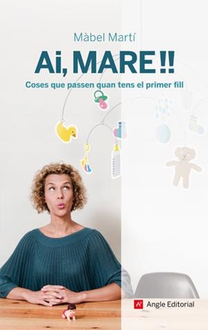 Ai, mare! coses que passen quan tens el primer fill | Marti, Màbel | Cooperativa autogestionària