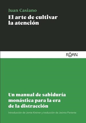 El arte de cultivar la atención | Casiano, Juan | Cooperativa autogestionària
