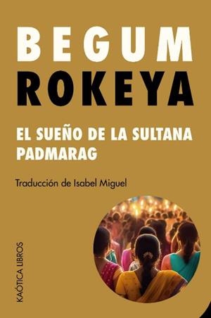 El sueño de la sultana y Padmarag | Sakhawat Hossain, Begum Rokeya | Cooperativa autogestionària