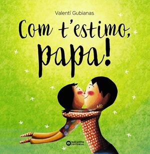 Com t'estimo, papa! | Gubianas, Valentí