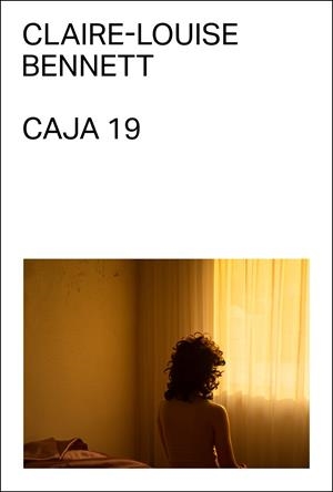 Caja 19 | Bennett, Claire-Louise | Cooperativa autogestionària