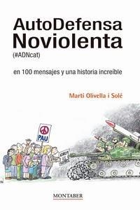 AutoDefensa Noviolenta (#ADNcat) en 100 mensajes y una historia increíble | Olivella Solé, Martí | Cooperativa autogestionària