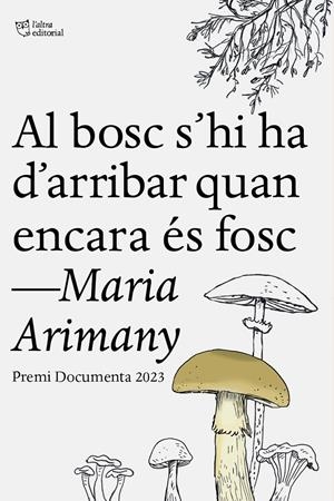 Al bosc s’hi ha d’arribar quan encara és fosc | Arimany, Maria | Cooperativa autogestionària