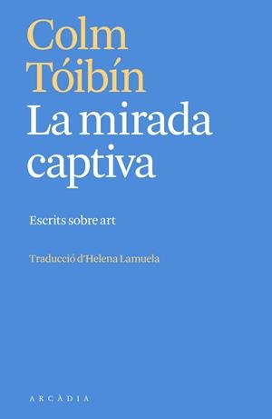 La mirada captiva | Tóibín, Colm | Cooperativa autogestionària