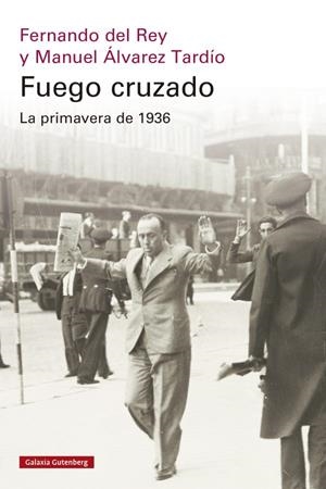 Fuego cruzado. La primavera de 1936 | del Rey, Fernando/Álvarez Tardío, Manuel | Cooperativa autogestionària