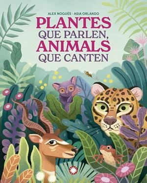 Plantes que parlen, animals que canten | Nogués, Alex; Orlando, Asia | Cooperativa autogestionària