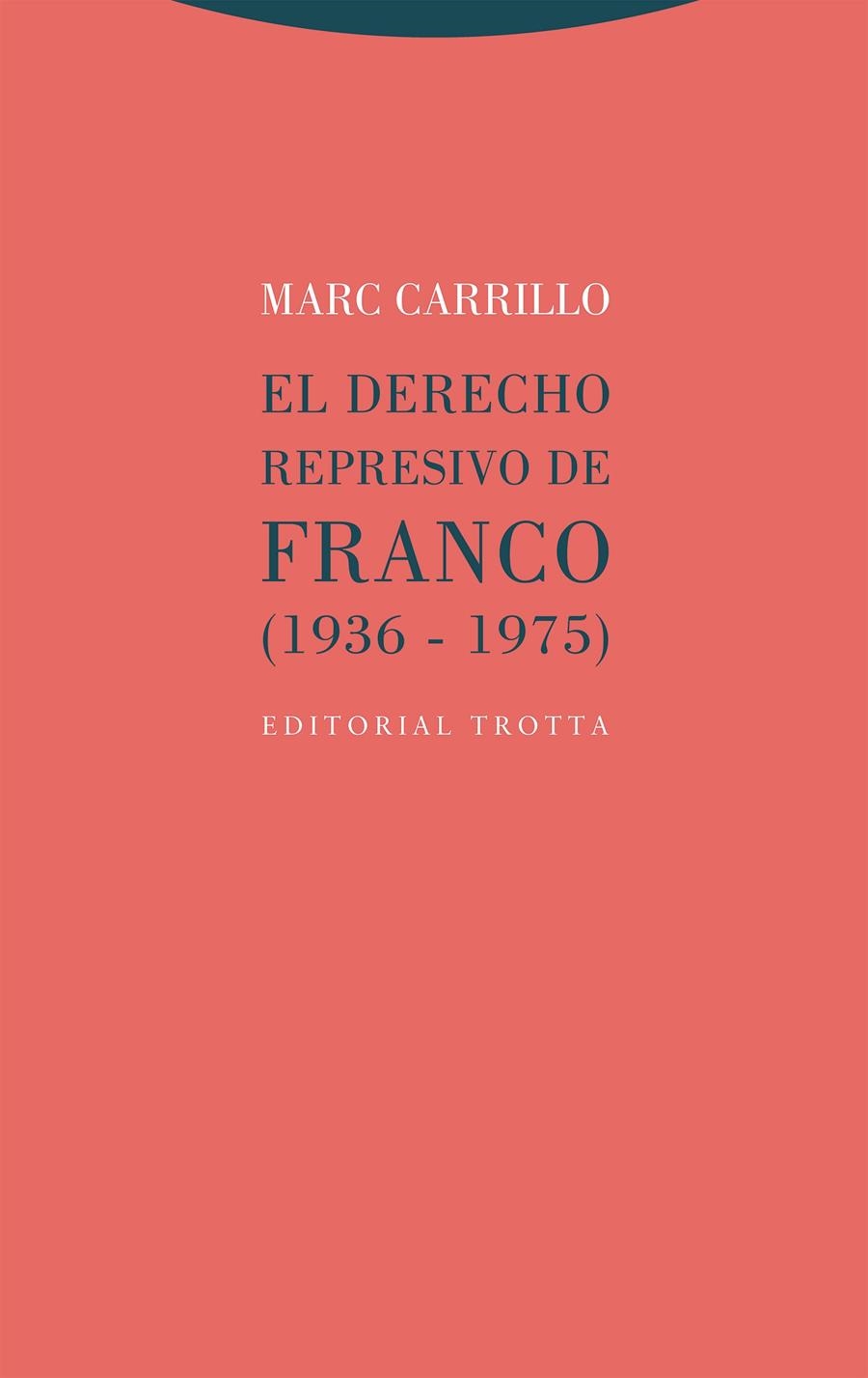 El Derecho represivo de Franco (1936-1975) | Carrillo, Marc