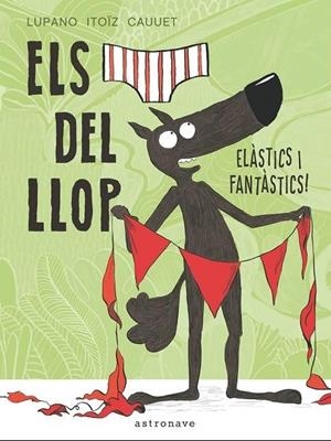 Els calçotets del llop. Elàstics i fantàstics! | Lupano, Wilfrid/Itoïz, Mayana/Cauuet, Paul | Cooperativa autogestionària
