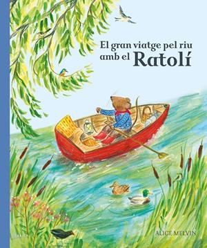 El gran viatge pel riu amb el Ratolí | Snow, William; Melvin, Alice | Cooperativa autogestionària