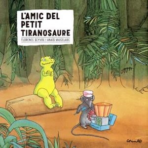 L'amic del petit tiranosaure | Vaugelade, Anaïs; Seyvos, Florence | Cooperativa autogestionària