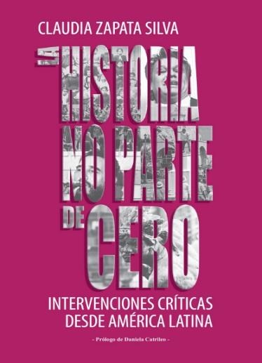 La historia no parte de cero | Zapata Silva, Claudia