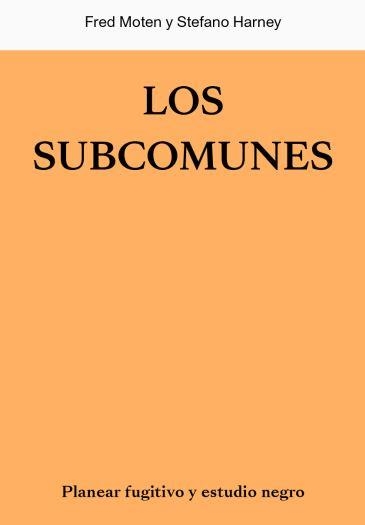 Los subcomunes | Moten, Fred i Harney, Stefano