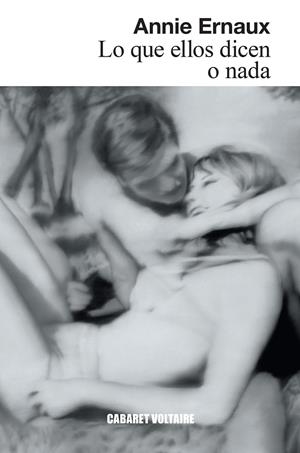 Lo que ellos dicen o nada | Ernaux, Annie | Cooperativa autogestionària