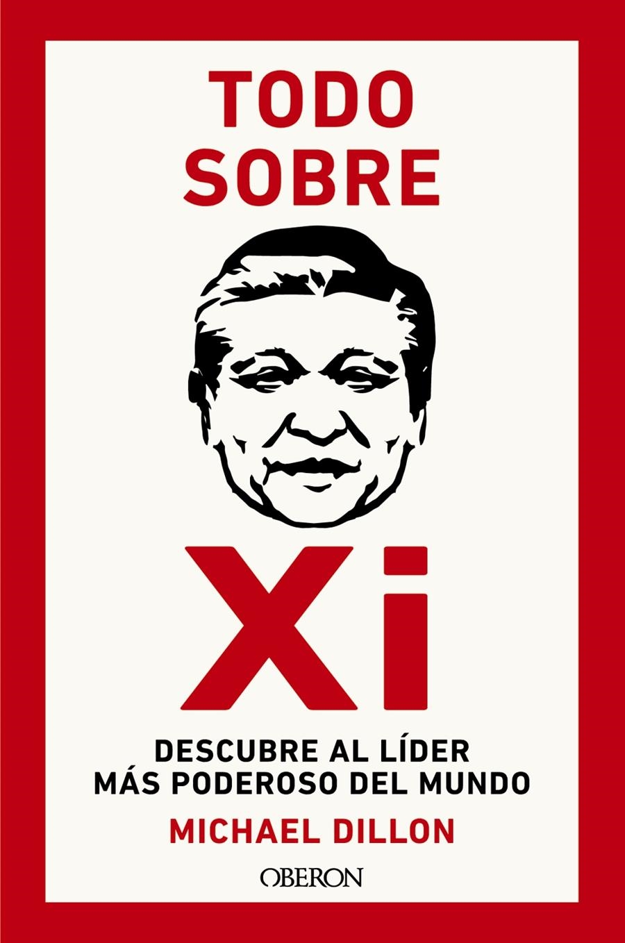 Todo sobre Xi. Descubre al líder más poderoso del mundo | Dillon, Michael | Cooperativa autogestionària