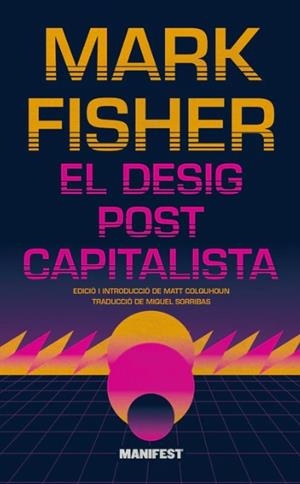 El desig postcapitalista | Fisher, Mark | Cooperativa autogestionària
