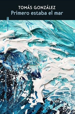 Primero estaba el mar | González, Tomás