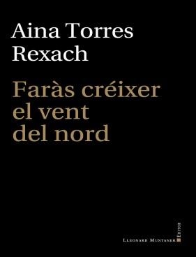 Faràs créixer el vent del nord | Torres Rexach, Aina