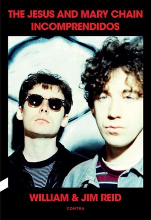 Incomprendidos: The Jesus and Mary Chain | Reid, William & Jim | Cooperativa autogestionària