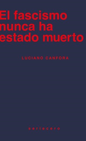 El fascismo nunca ha estado muerto | Canfora, Luciano | Cooperativa autogestionària