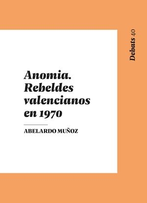 Anomia. Rebeldes valencianos en 1970 | Muñoz, Abelardo | Cooperativa autogestionària