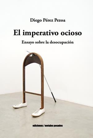 El imperativo ocioso | Diego Pérez Pezoa | Cooperativa autogestionària