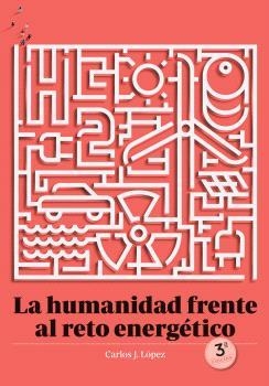 Humanidad frente al reto energético | López, Carlos J. | Cooperativa autogestionària